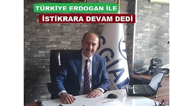 ALİM, Türkiye Erdoğan' la İstikrara devam dedi