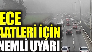  Gece saatleri için önemli uyarı!