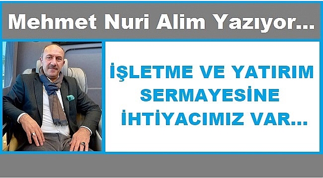 İŞLETME VE YATIRIM SERMAYESİNE İHTİYACIMIZ VAR?