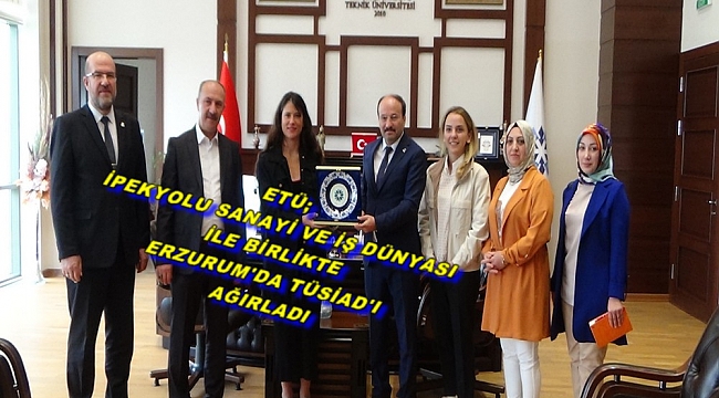 TÜSİAD ERZURUM'DA GENÇLERLE BULUŞTU !