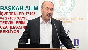 İŞVERENLER 17103 ve 27103 SAYILI TEŞVİKLERİN UZATILMASINI BEKLİYOR