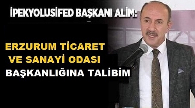 ALİM ERZURUM TİCARET VE SANAYİ ODASI BAŞKALIĞINA TALİBİM