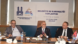 Erzurum’dan Türkiye’ye Örnek Adım: Belediyeler Su Kardeşliğinde Buluştu!
