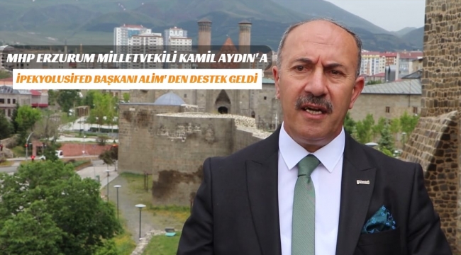İPEKYOLUSİFED' DEN MHP ERZURUM MİLLETVEKİLİ AYDIN'A DESTEK 