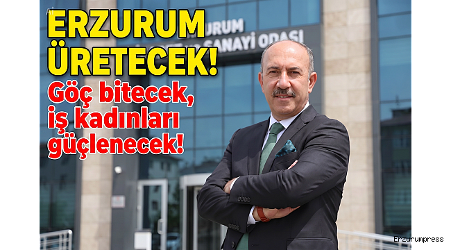ERZURUM ÜRETECEK!