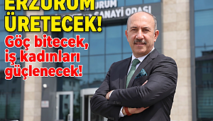ERZURUM ÜRETECEK!