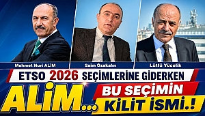 ETSO 2026 SEÇİMLERİNE GİDERKEN...BU SEÇİMİN KİLİT İSMİ. ?
